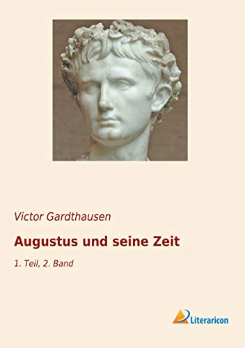 Beispielbild fr Augustus und seine Zeit : 1. Teil, 2. Band zum Verkauf von Buchpark