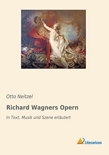 9783965061927: Richard Wagners Opern: In Text, Musik und Szene erlutert