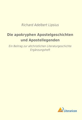 Beispielbild fr Die apokryphen Apostelgeschichten und Apostellegenden: Ein Beitrag zur altchristlichen Literaturgeschichte - Ergänzungsheft zum Verkauf von WorldofBooks