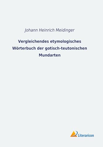 Beispielbild fr Vergleichendes etymologisches Wrterbuch der gotisch-teutonischen Mundarten zum Verkauf von Buchpark