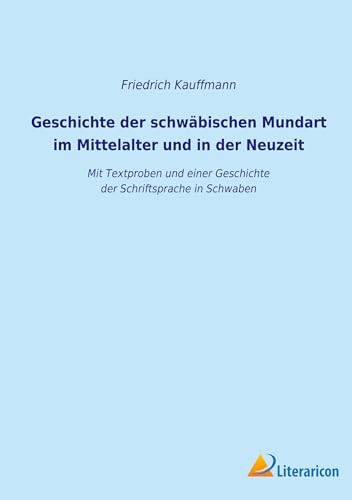 9783965065390: Geschichte der schwbischen Mundart im Mittelalter und in der Neuzeit: Mit Textproben und einer Geschichte der Schriftsprache in Schwaben