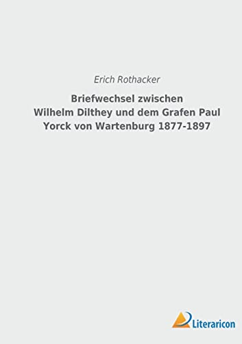 Beispielbild fr Briefwechsel zwischen Wilhelm Dilthey und dem Grafen Paul Yorck von Wartenburg 1877-1897 (German Edition) zum Verkauf von Lucky's Textbooks