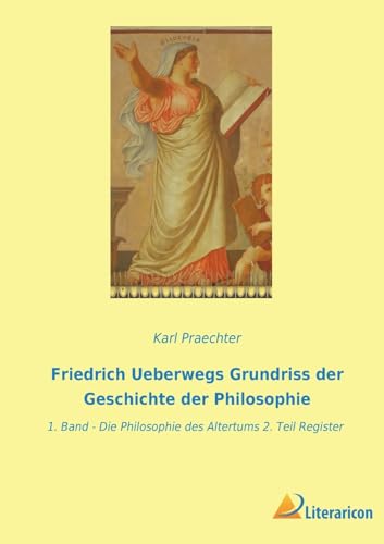 9783965067721: Friedrich Ueberwegs Grundriss der Geschichte der Philosophie: 1. Band - Die Philosophie des Altertums 2. Teil Register