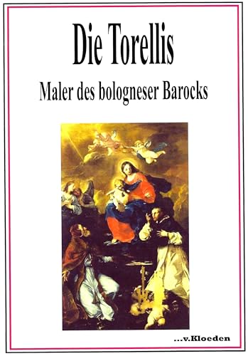 9783965240186: Die Torellis: Maler des bologneser Barocks - Bebildertes Werksverzeichnis
