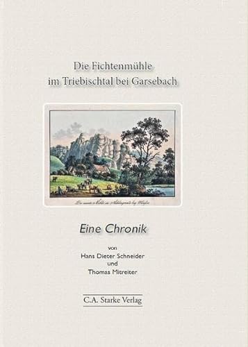 Stock image for Die Fichtenmhle im Triebischtal bei Garsebach: Eine Chronik for sale by medimops