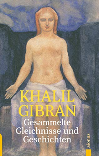 Beispielbild fr Gesammelte Gleichnisse und Geschichten. Khalil Gibran: Alle Parabeln, Gleichnisse und Geschichten aus Der Narr, Der Vorbote und Der Wanderer zum Verkauf von medimops