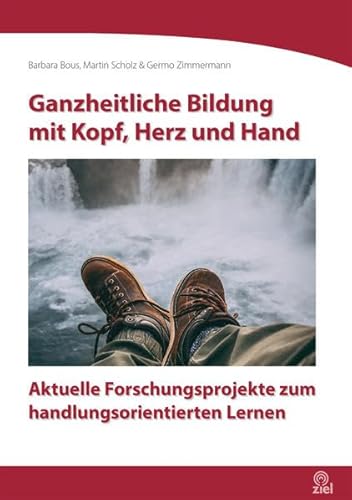 Stock image for Ganzheitliche Bildung mit Kopf, Herz und Hand: Aktuelle Forschungsprojekte zum handlungsorientierten Lernen (Edition Erlebnispdagogik) for sale by medimops