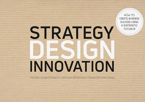 Stock image for Strategy Design Innovation: How to create business success using a systematic toolbox for sale by Revaluation Books