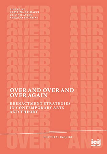 Beispielbild fr Over and Over and Over Again: Reenactment Strategies in Contemporary Arts and Theory (Cultural Inquiry) zum Verkauf von Big River Books