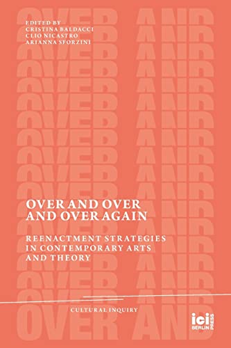 Beispielbild fr Over and Over and Over Again: Reenactment Strategies in Contemporary Arts and Theory (Cultural Inquiry) zum Verkauf von Lucky's Textbooks