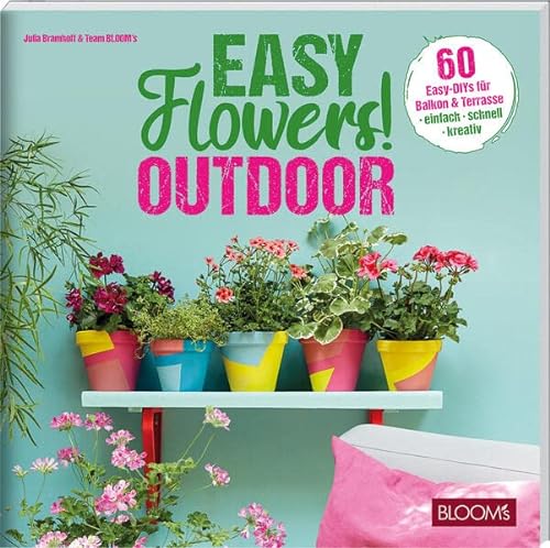 Beispielbild fr Easy Flowers! Outdoor: 60 Easy-DIYs fr Balkon & Terrasse zum Verkauf von medimops