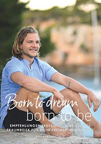 Beispielbild fr Born to dream - born to be: Empfehlungsmarketing - eine gelebte Traumreise fr mehr Freiheit und Erfolg zum Verkauf von medimops