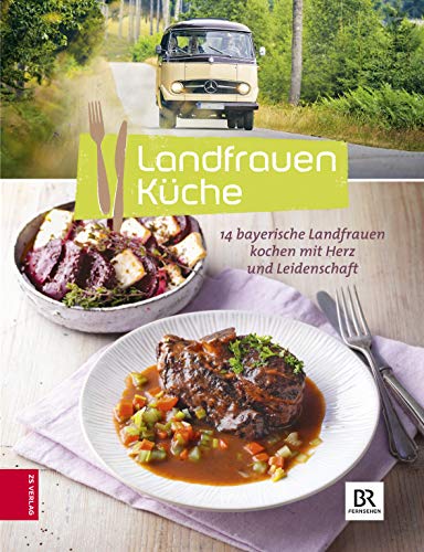 Landfrauenküche. 14 bayerische Landfrauen kochen mit Herz und Leidenschaft. - Mutschelknaus, Katja
