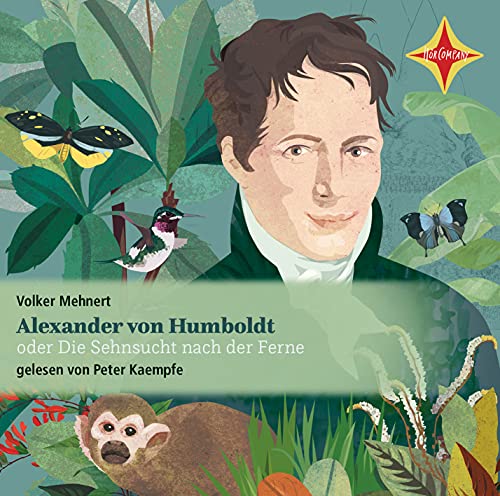 Beispielbild fr Alexander von Humboldt: oder Die Sehnsucht nach der Ferne; gelesen von Peter Kaempfe, 2 CDs, ca. 2 Std. zum Verkauf von medimops