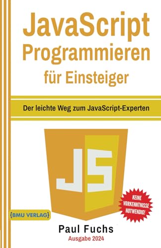 Imagen de archivo de JavaScript: Programmieren fr Einsteiger: Der leichte Weg zum JavaScript-Experten (Einfach Programmieren lernen, Band 6) a la venta por medimops