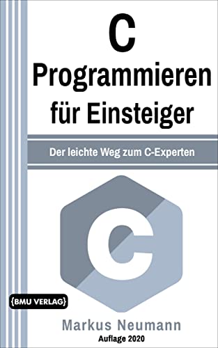 Beispielbild fr C Programmieren: fr Einsteiger: Der leichte Weg zum C-Experten (Einfach Programmieren lernen, Band 8) zum Verkauf von medimops