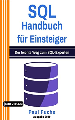 Beispielbild fr SQL: Handbuch fr Einsteiger: Der leichte Weg zum SQL-Experten (Einfach Programmieren lernen, Band 9) zum Verkauf von medimops