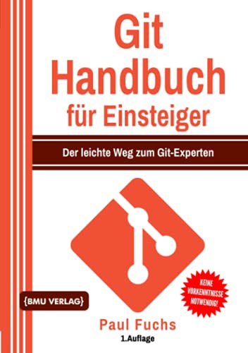 Beispielbild fr Git Handbuch fr Einsteiger: Der leichte Weg zum Git-Experten zum Verkauf von medimops