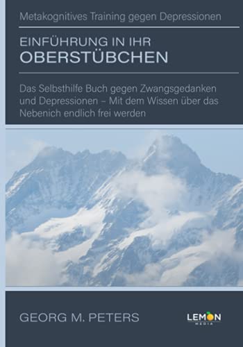 Beispielbild fr Einfhrung in Ihr Oberstbchen: Metakognitives Training gegen Depressionen: Das Selbsthilfe Buch gegen Zwangsgedanken und Depressionen - Mit dem Wissen ber das Nebenich endlich frei werden zum Verkauf von Revaluation Books