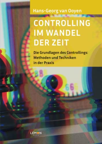 9783966457460: Controlling im Wandel der Zeit: Die Grundlagen des Controllings: Methoden und Techniken in der Praxis (German Edition)