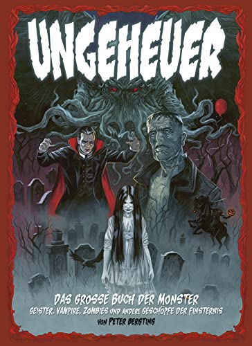 Ungeheuer - Das große Buch der Monster - Geister, Vampire, Zombies und andere Geschöpfe der Finsternis - Peter Bergting