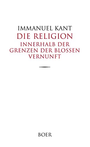 Beispielbild fr Die Religion innerhalb der Grenzen der bloen Vernunft zum Verkauf von Buchpark