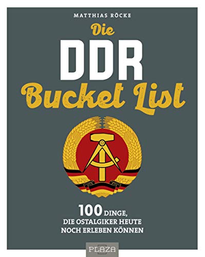 9783966643009: Die DDR Bucket List: 100 Dinge, die Ostalgiker heute noch erleben knnen