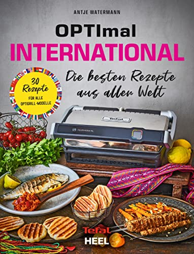 9783966645072: OPTImal International. OptiGrill Kochbuch: Die besten Rezepte aus aller Welt. 30 Rezepte fr alle OptiGrill Modelle - Das Original von Tefal