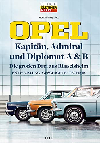 Beispielbild fr Opel Kapitn, Admiral, Diplomat A & B - Die groen Drei aus Rsselsheim: Entwicklung - Geschichte - Technik zum Verkauf von medimops