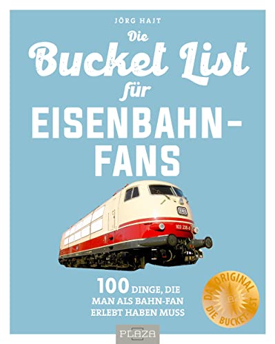Beispielbild fr Bucket-List fr Eisenbahn-Fans: 100 Dinge, die man als Bahn-Fan erlebt haben muss zum Verkauf von medimops