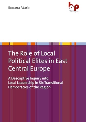 Beispielbild fr The Role of Local Political Elites in East Central Europe: A Descriptive Inquiry Into Local Leadership in Six Transitional Democracies of the Region zum Verkauf von ThriftBooks-Atlanta