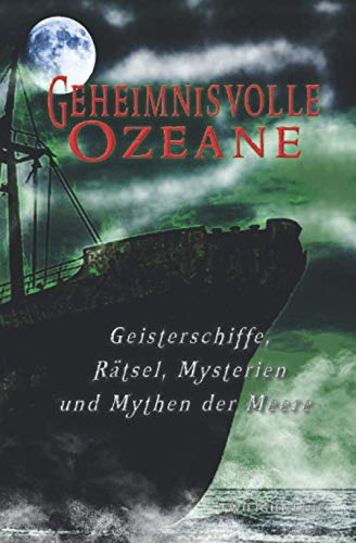 Beispielbild fr Geheimnisvolle Ozeane: Geisterschiffe, Rtsel, Mythen und Mysterien der Meere (German Edition) zum Verkauf von Book Deals