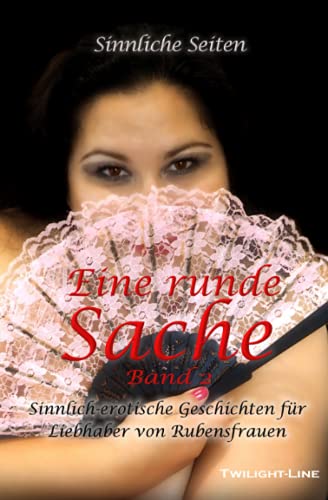 Stock image for Eine runde Sache - Band 2: Sinnlich-erotische Geschichten fr Liebhaber von Rubensfrauen (German Edition) for sale by Lucky's Textbooks