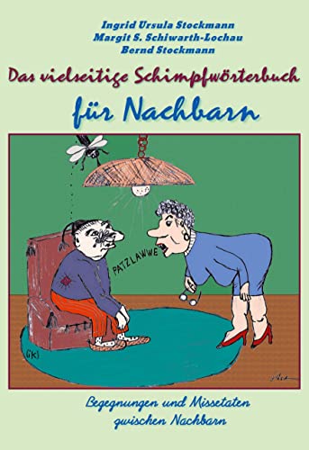 Stock image for Das vielseitige Schimpfwrterbuch fr Nachbarn : Begegnungen und Missetaten zwischen Nachbarn for sale by Buchpark