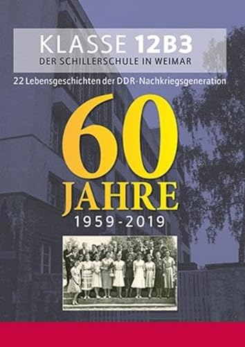 9783966985918: Klasse 12B3 der Schillerschule in Weimar: 22 Lebensgeschichten der DDR-Nachkriegsgeneration 60 JAHRE 1959-2019