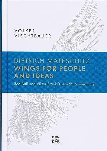 Stock image for Dietrich Mateschitz: Wings for People and Ideas: Red Bull and Viktor Frankl's Search for Meaning for sale by WorldofBooks