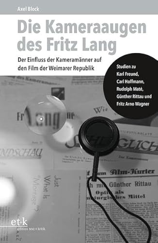 9783967074215: Die Kameraaugen des Fritz Lang: Der Einfluss der Kameramnner auf den Film der Weimarer Republik. Studien zu Karl Freund, Carl Hoffmann, Rudolph Mat, Gnther Rittau und Fritz Arno Wagner