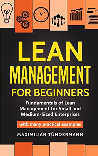 Beispielbild fr Lean Management for Beginners : Fundamentals of Lean Management for Small and Medium-Sized Enterprises - with many practical examples zum Verkauf von Buchpark