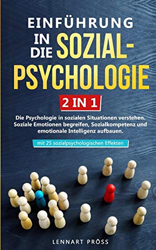 Beispielbild fr Einführung in die Sozialpsychologie - 2 in 1: Die Psychologie in sozialen Situationen verstehen. Soziale Emotionen begreifen, Sozialkompetenz und . - mit 25 sozialpsychologischen Effekten zum Verkauf von WorldofBooks