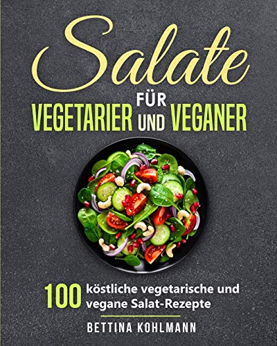 Beispielbild fr Salate fr Vegetarier und Veganer: 100 kstliche vegetarische und vegane Salat-Rezepte zum Verkauf von Buchpark