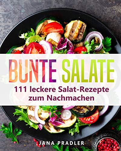 Beispielbild fr Bunte Salate: 111 leckere Salat-Rezepte zum Nachmachen zum Verkauf von Buchpark