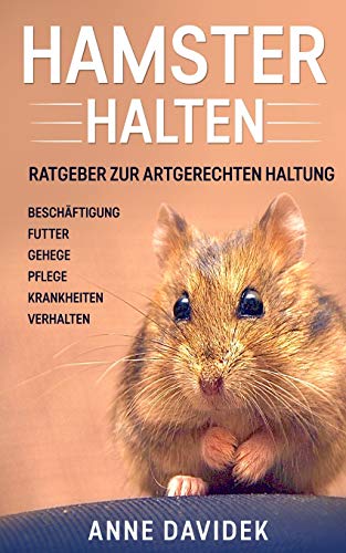 9783967160536: Hamster halten: Ratgeber zur artgerechten Haltung - Beschftigung - Futter - Gehege - Pflege - Krankheiten - Verhalten (German Edition)