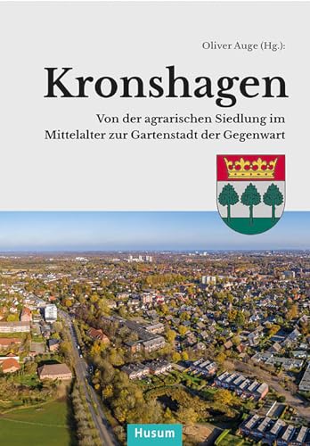 Stock image for Kronshagen: Von der agrarischen Siedlung im Mittelalter zur Gartenstadt der Gegenwart for sale by Revaluation Books