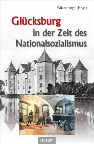 Stock image for Glcksburg in der Zeit des Nationalsozialismus: Beitrge eines Symposiums auf Schloss Glcksburg for sale by Revaluation Books