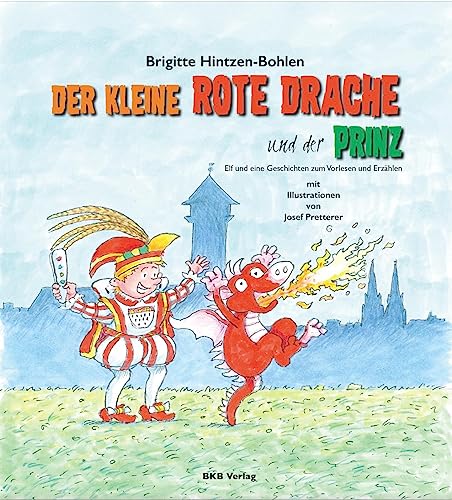 Der kleine rote Drache und der Prinz : Elf und eine Geschichte zum Vorlesen und Erzählen - Brigitte Hintzen-Bohlen-Bohlen