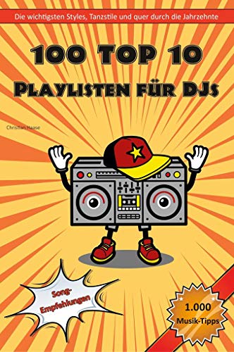 Stock image for 100 Top 10 Playlisten fr DJs: Die wichtigsten Styles, Tanzstile und quer durch die Jahrzehnte (DJ Training) for sale by medimops