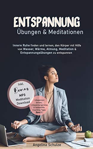 Beispielbild fr Entspannung bungen & Mediationen: Innere Ruhe finden und lernen, den Krper mit Hilfe von Wasser, Wrme, Atmung, Meditation und Entspannungsbungen . & Selbsthilfe Coaching Tipps, Band 2) zum Verkauf von medimops