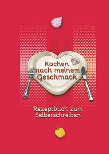 Imagen de archivo de Kochen nach meinem Geschmack: Rezeptbuch zum Selberschreiben - 60 Lieblingsrezepte mit Register ins eigene Kochbuch eintragen - 2 Seiten pro Rezept im Notizbuch 17x24 cm a la venta por Revaluation Books