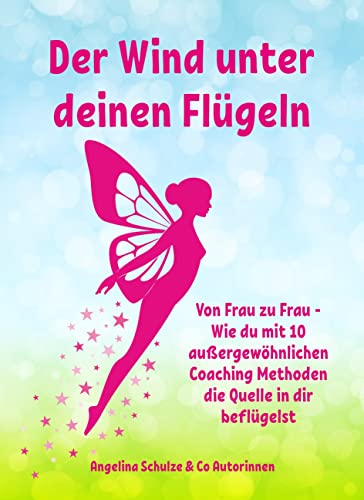 Beispielbild fr Der Wind unter deinen Flgeln: Von Frau zu Frau - Wie du mit 10 auergewhnlichen Coaching Methoden die Quelle in dir beflgelst (German Edition) zum Verkauf von Book Deals