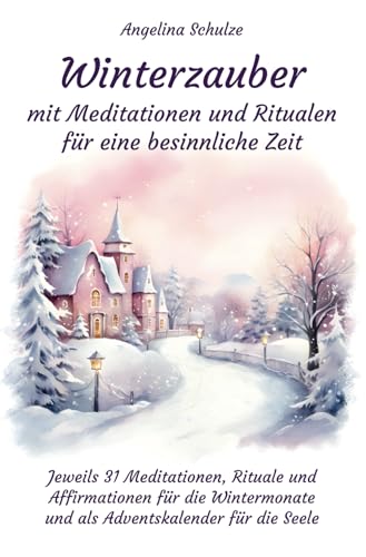 Beispielbild fr Winterzauber mit Meditationen und Ritualen fr eine besinnliche Zeit: Jeweils 31 Meditationen, Rituale und Affirmationen fr die Wintermonate und als Adventskalender fr die Seele zum Verkauf von medimops